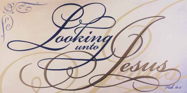 Scripture verse: Looking unto Jesus, the Author and Finisher of our faith